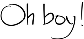Oh boy!